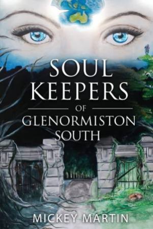 Soul Keepers Of Glenormiston South by Mickey Martin