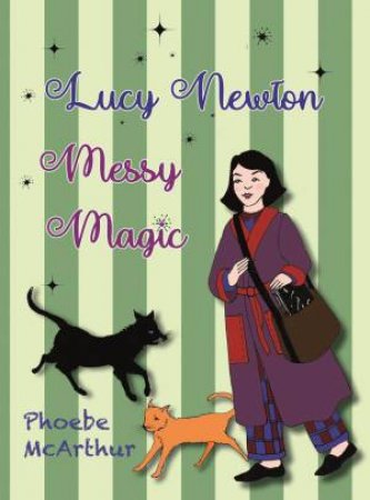 Lucy Newton Messy Magic by PHOEBE MCARTHUR