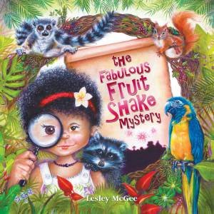 The Fabulous Fruit Shake Mystery by Lesley McGee