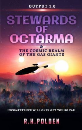 Stewards of Octarma and the Cosmic Realm of the Gas Giants by R.H. Polden