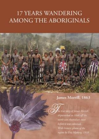 17 Years Wandering Among The Aboriginals (2nd Ed) by James Morrill