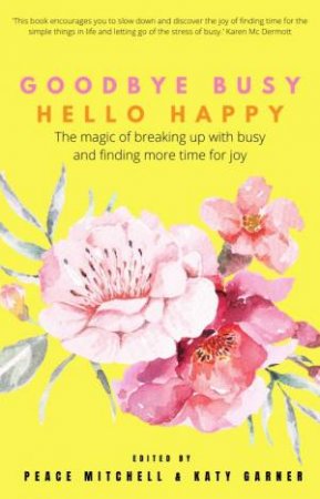 Goodbye Busy, Hello Happy by Peace Mitchell 