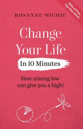 Change Your Life in 10 Minutes by Rosanne Michie