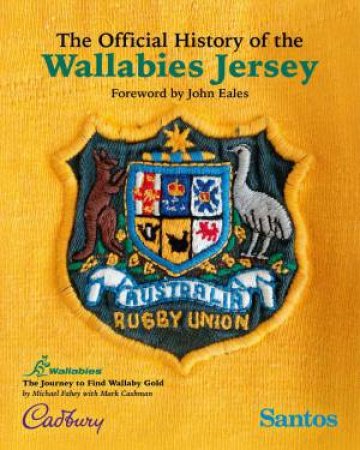 The Official History of the Wallabies Jersey: The Journey to Find Wallaby Gold by MICHAEL FAHEY