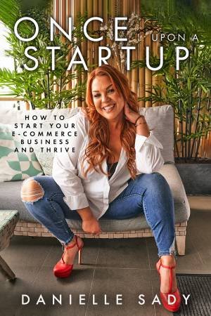 Once Upon A Startup: How to Start Your e-Commerce Business and Thrive by DANIELLE SADY