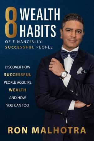 8 Wealth Habits of Financially Successful People by RON MALHOTRA