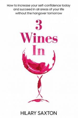 3 Wines In by Hilary Saxton