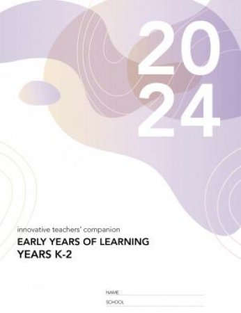 Innovative Teachers' Companion 2024 - Early Years Of Learning Diary (Years K-2) by Various