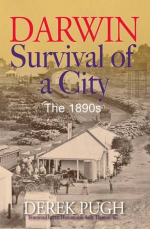 Darwin: Survival of a City, The 1890s by Derek Pugh