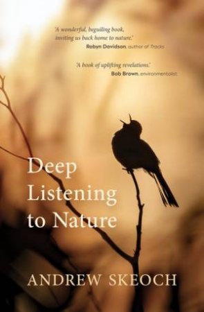 Deep Listening to Nature by Andrew Skeoch