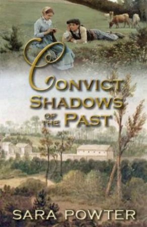 Convict Shadows of the Past by Sara Powter