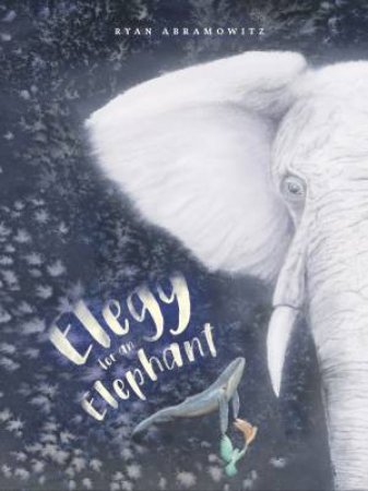 Elegy for an Elephant by RYAN ABRAMOWITZ