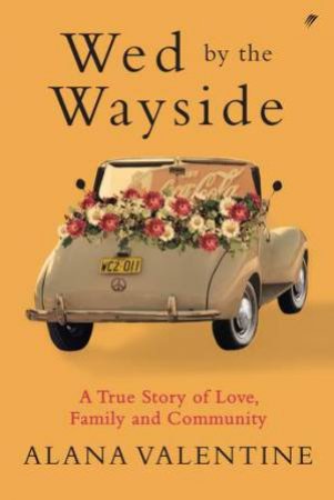 Wed by the Wayside by Alana Valentine