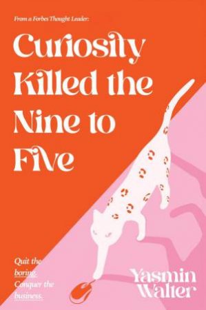 Curiosity Killed the Nine to Five by YASMIN WALTER