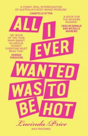 All I Ever Wanted Was to Be Hot by Lucinda Froomes Price