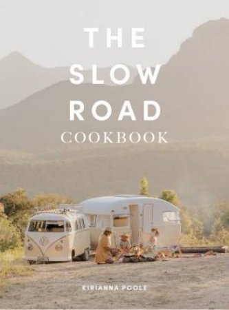 The Slow Road Cookbook by Kirianna Poole