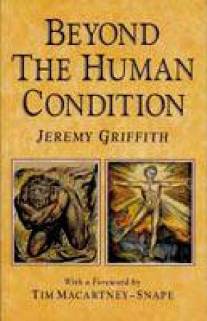 Beyond The Human Condition by Jeremy Griffith