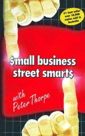 Small Business Street Smarts by Peter Thorpe