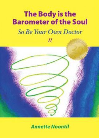 Body Is The Barometer Of The Soul by Annette Noontil