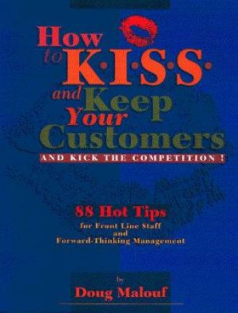 How to K.I.S.S. And Keep Your Customers by Doug Malouf