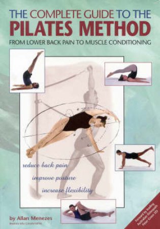 The Complete Guide To The Pilates Method by A Menezes