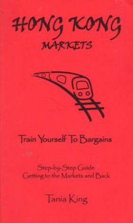 Hong Kong Markets: Train Yourself To Bargains by Tania King