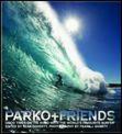 Parko plus Friends: Good Times on the Road with the World's Favourite Surfer by Various