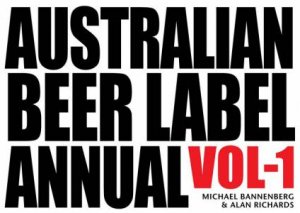 Australian Beer Label Annual Vol. 1 by Michael Bannenburg