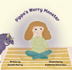 Pippa's Worry Monster (PB) by Danielle Murray & Katherine Richardson