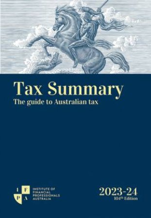 Tax Summary 2023-24 (Two Volumes) by Institute of Financial Professionals Australia