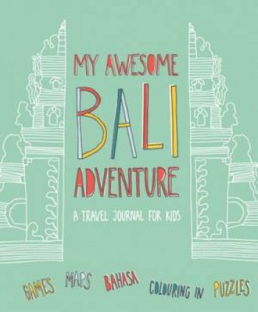 My Awesome Bali Adventure by Phillip & McCann, Eliza Gwynne