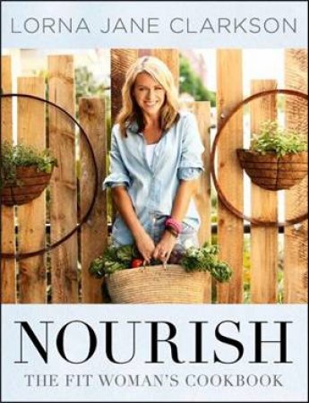 Nourish - The Fit Woman's Cookbook by Lorna Jane Clarkson