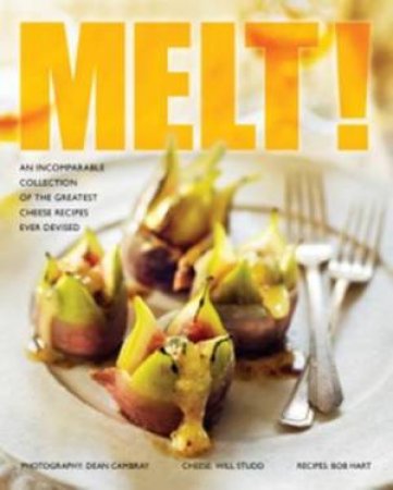 Melt! An Incomparable Collection Of The Greatest Cheese Recipes Ever Devised by Various