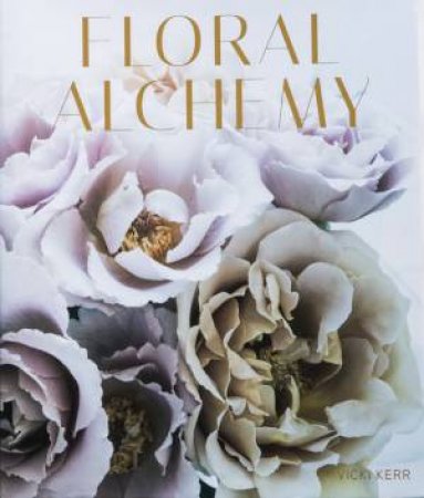 Floral Alchemy by Vicki Kerr