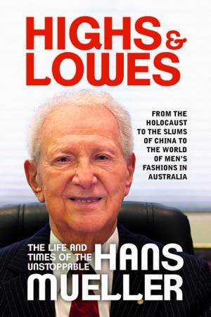 Highs And Lowes: The Life And Times Of The Unstoppable Hans Mueller by Hans Mueller