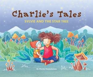 Charlie’s Tales: Sylvie And The Star Tree by Pretty Foundation