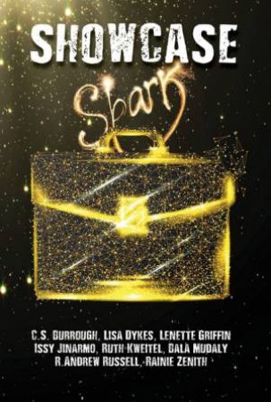 Showcase: Spark by C.S. Burrough & Lisa Dykes & Lenette Griffin & Issy Jinarmo & Ruth Kweitel & Bala Mudaly & R. Andrew Russell & Rainie Zenith