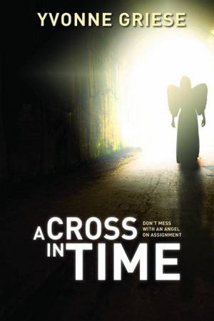 A Cross In Time by Yvonne Griese