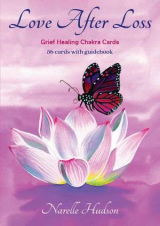 Ic: Love After Loss - Grief Healing Chakra Cards by Narelle Hudson