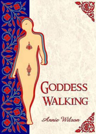 Goddess Walking by Annie Wilson