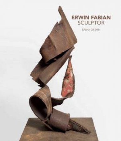 Erwin Fabian Sculptor by Sasha Grishin