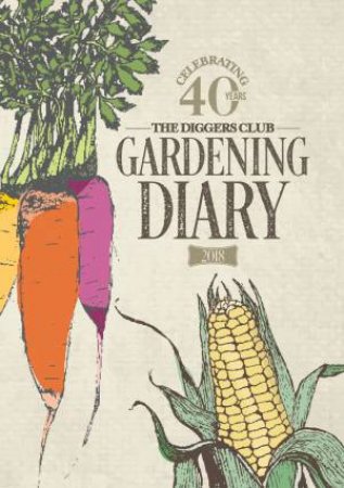 The Diggers Club Gardening Diary 2018 by The Diggers Club