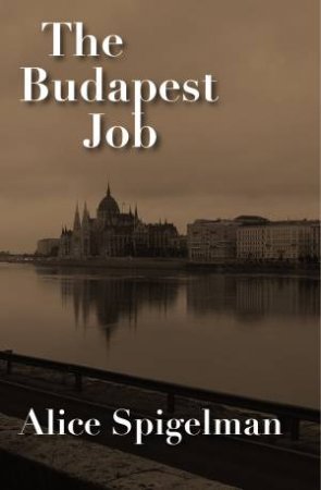 The Budapest Job by Alice Spigelman