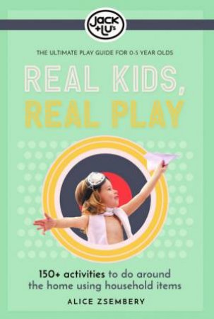 Real Kids, Real Play by Alice Zsembery