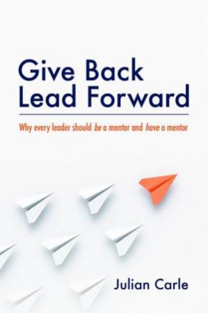 Give Back. Lead Forward by Julian Carle