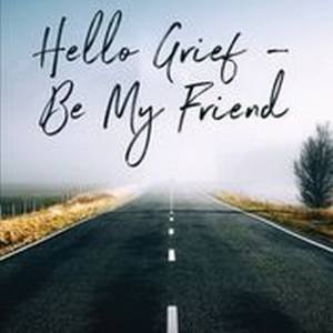 Hello Grief: Be My Friend by Robina Haines