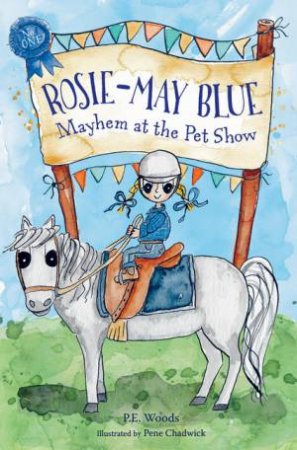 Rosie-May Blue: Mayhem At The Pet Show by P.E. Woods and Illust. Pene Chadwick