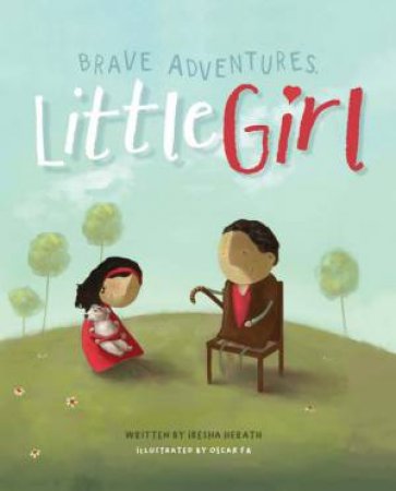 Brave Adventures, Little Girl by Iresha Illustrated by Oscar, Fa Herath