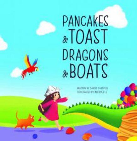 Pancakes & Toast Dragons & Boats by Daniel Christos and Illustrated by Melrosa Le