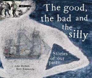 The Good, The Bad And The Silly by John Dickson